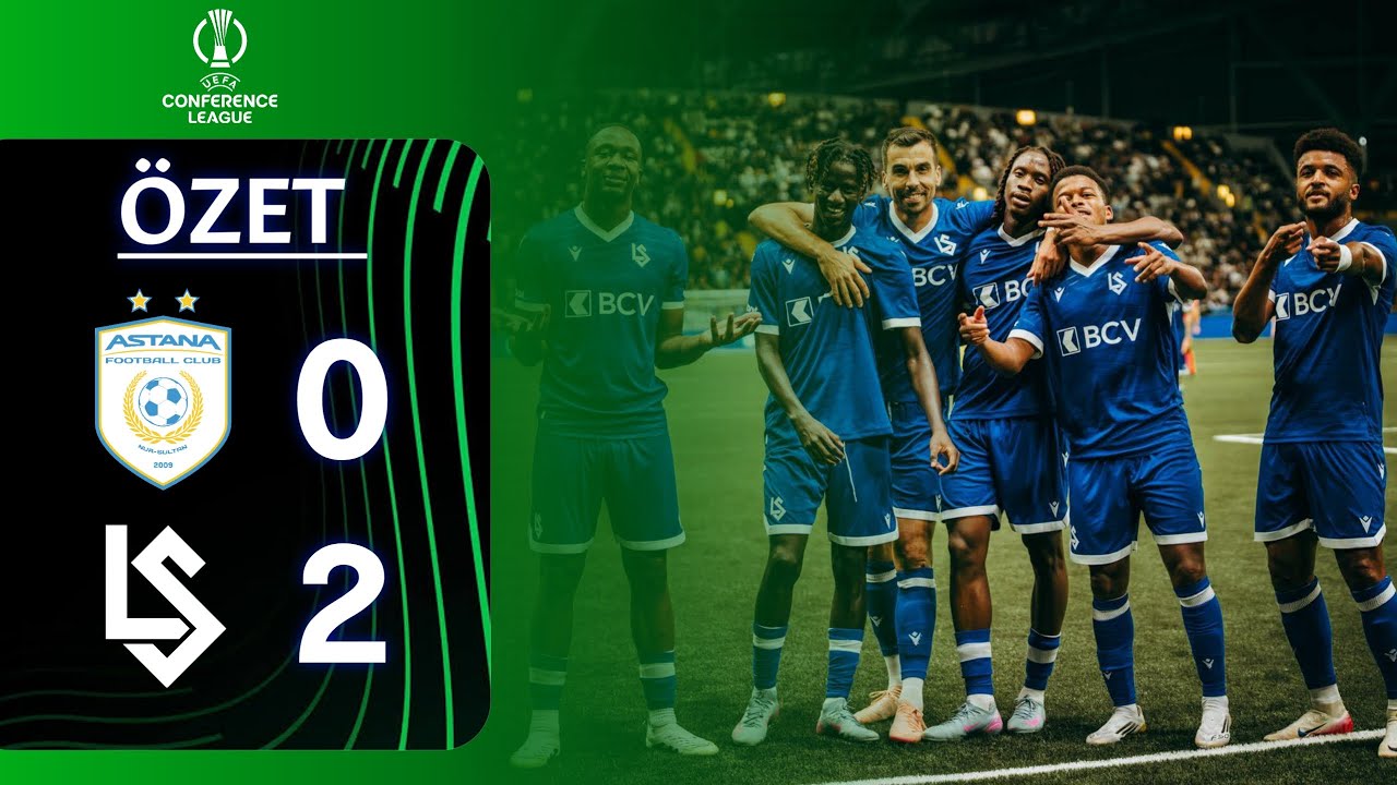 Astana vs Lausanne-Sport: Beşiktaş'ın Rakibi Maç Özeti ⚽