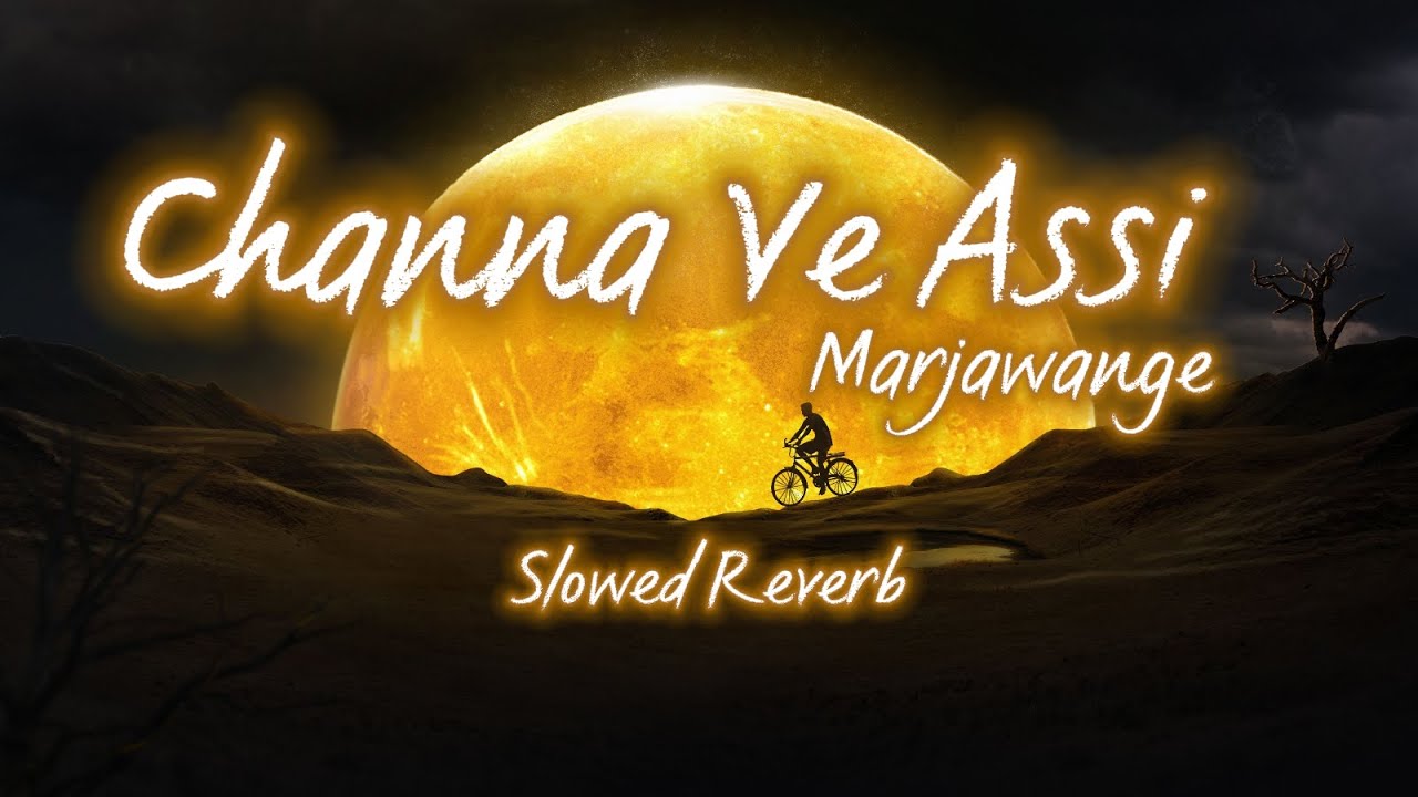 Channa Ve Assi Marjawange (Slowed Reverb) 🎧 | Mission Majnu | Raj B, Raghav S