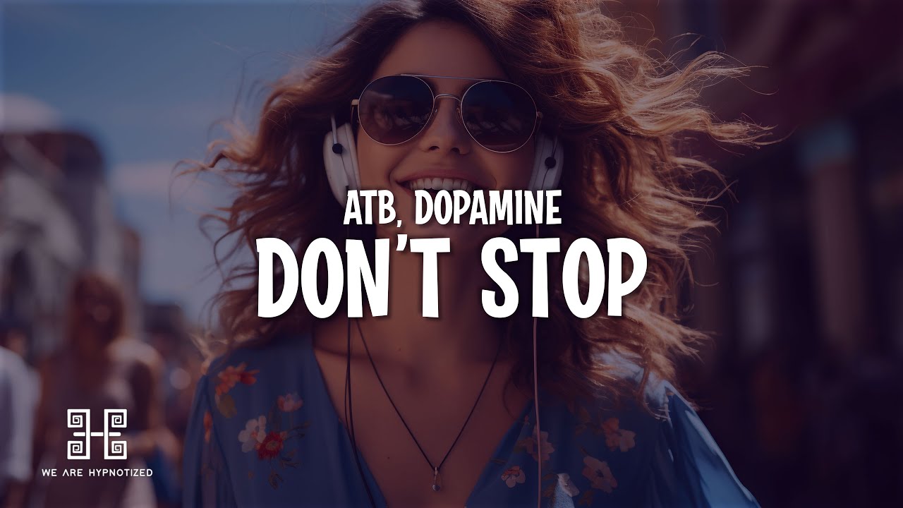 ATB & Dopamine - Don’t Stop (I Wanna Know) Lyrics