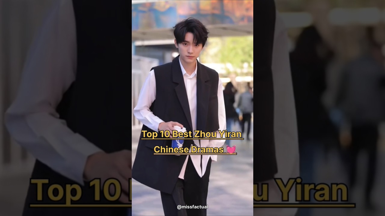 Top 10 Zhou Yiran Chinese Dramas 🎬