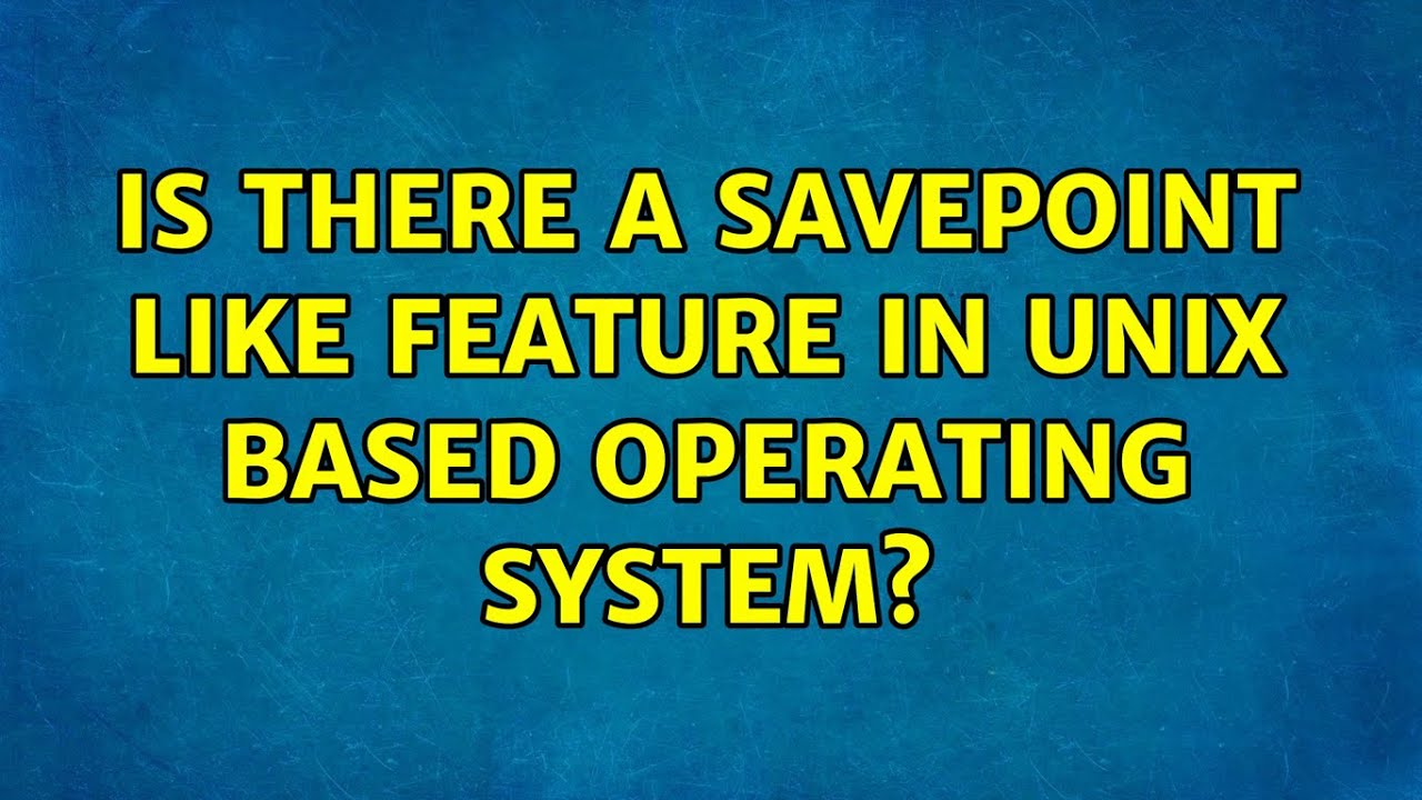 Unix Savepoint-Like Features: 2 Solutions π₯οΈ