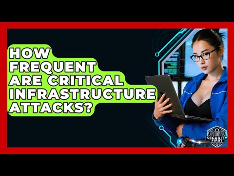 How Frequent Are Critical Infrastructure Attacks? - SecurityFirstCorp.com