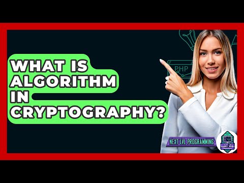 What Is Algorithm In Cryptography? - Next LVL Programming