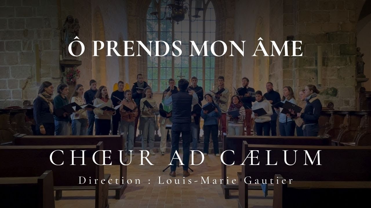 Ô Prends Mon Âme - Chœur Ad Cælum 🎶