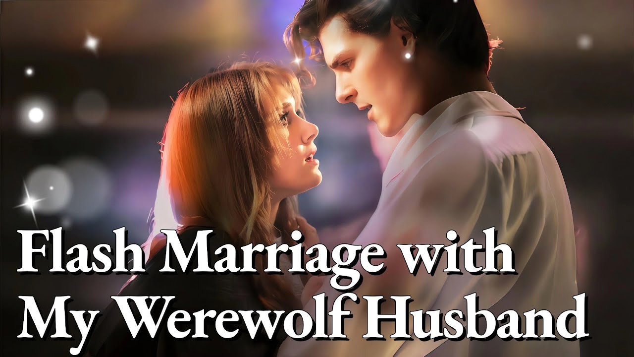 Watch the Full Romance of 'Flash Marriage with My Werewolf Husband' 💍 | Complete CDRama Experience