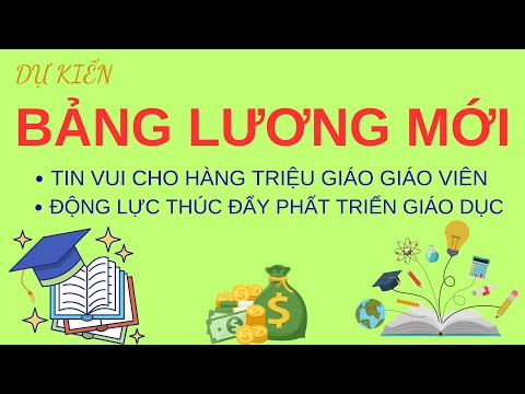 Bảng lương mới dành cho giáo viên (dự kiến). Tin vui phát triển giáo dục.