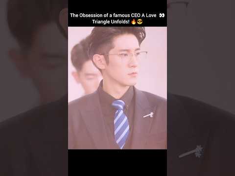 The Obsession of a CEO A Love Triangle Unfolds! 🔥😎 #cdrama #cdramas