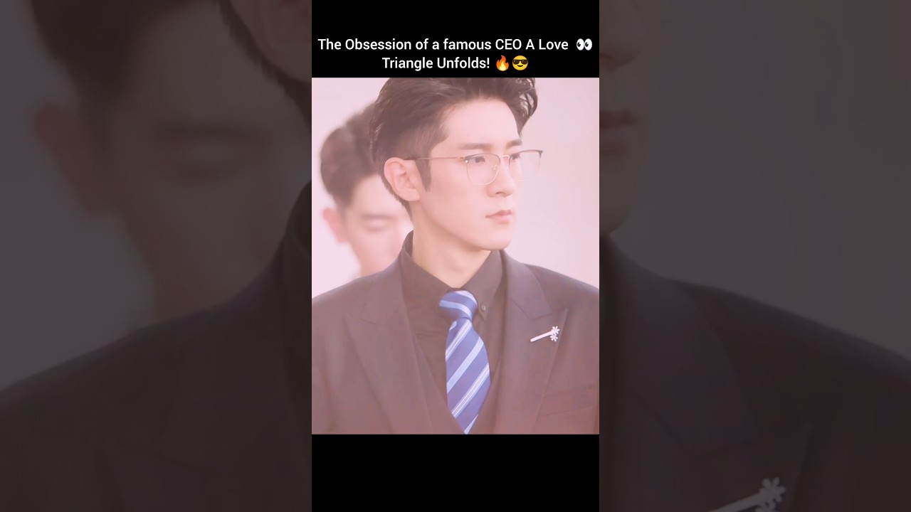 CEO's Hidden Obsession Sparks a Love Triangle 🔥