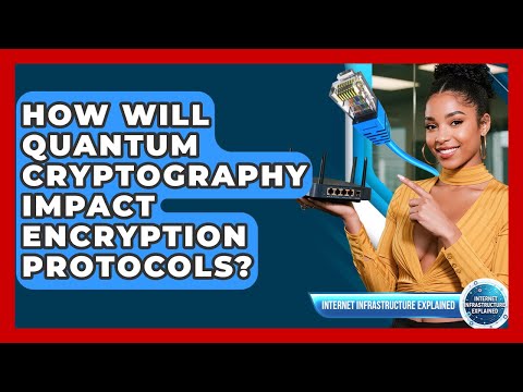 How Will Quantum Cryptography Impact Encryption Protocols? - Internet Infrastructure Explained