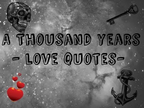 A Thousand Years ~ Love Quotes ~ Beautiful ~ ♥