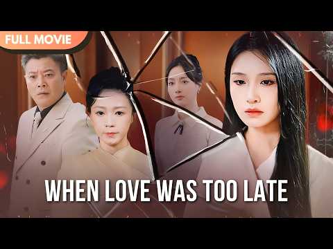 [ENG  SUB] When Love Was Too Late | Full #cdrama #fullepisode