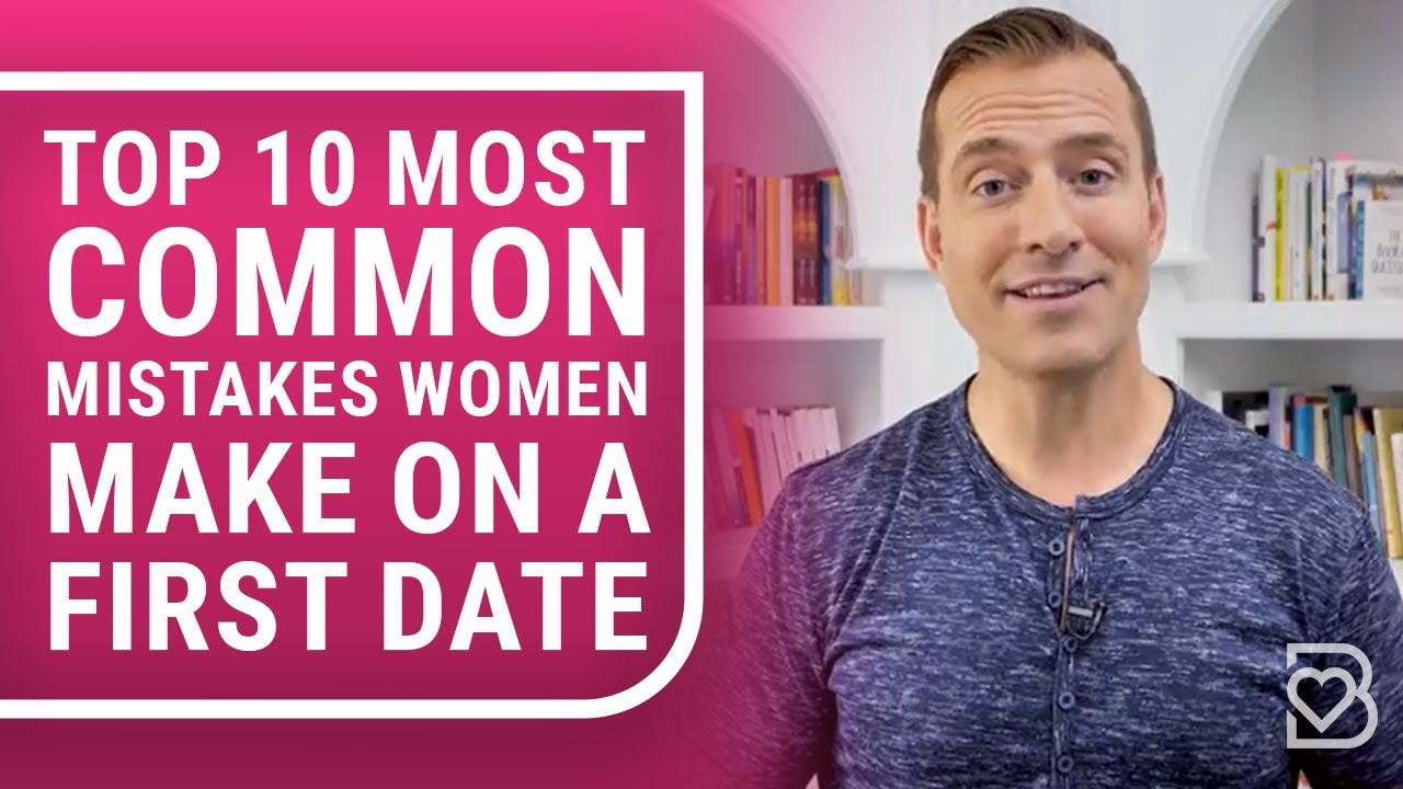 Top 10 Common Mistakes Women Make on a First Date (Number 4 Ruins 49% of All First Dates)