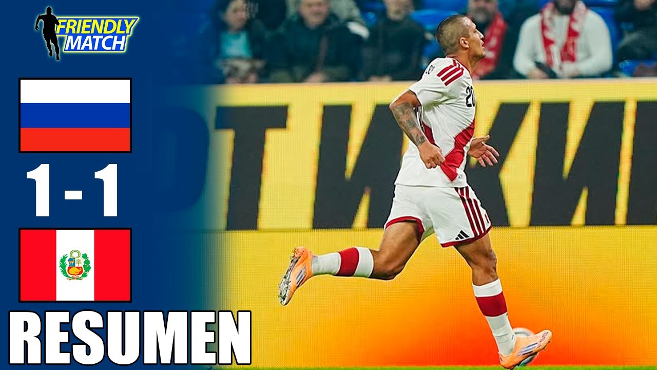 Rusia vs Perú 1-1: Resumen del Amistoso Internacional 2025 ⚽