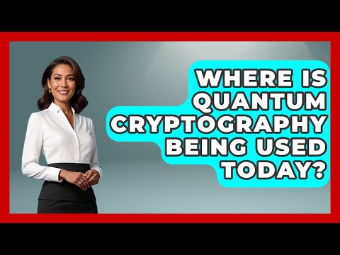 Where Is Quantum Cryptography Being Used Today? - Quantum Tech Explained