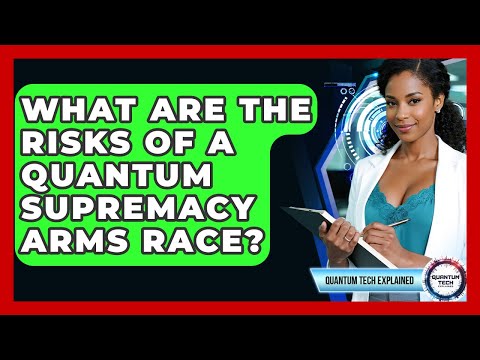 What Are The Risks Of A Quantum Supremacy Arms Race? - Quantum Tech Explained