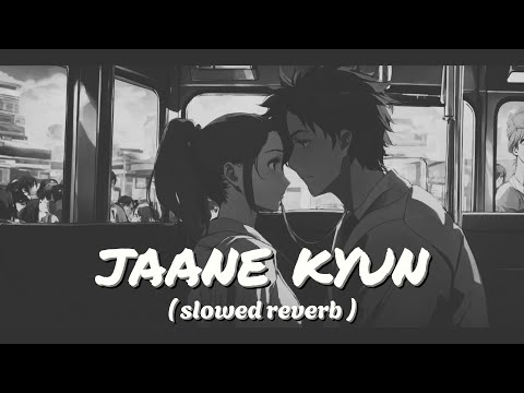 Jaane Kyun - Tanveer Evan | Slowed + Reverb | Mir Fazly Rabby