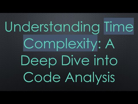 Understanding Time Complexity: A Deep Dive into Code Analysis