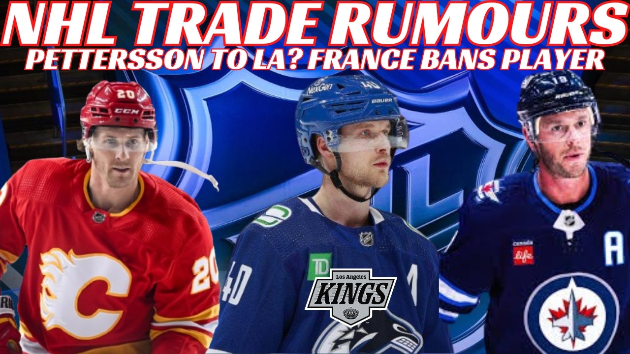 NHL Trade Rumours - Canucks & Kings Trade? Jets, Flames, France Bans Player, Tkachuk Chirp on Leon