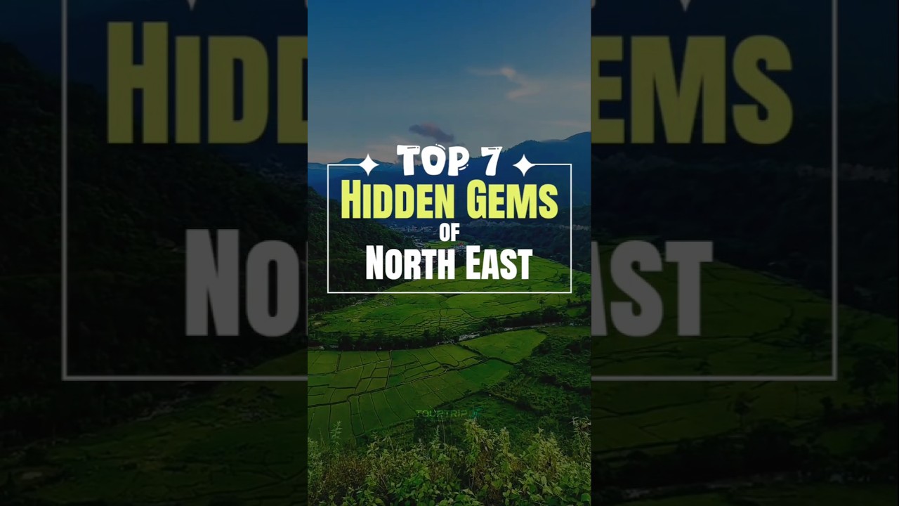 Top 7 North East India Tourism Hidden Gems - Must Have List