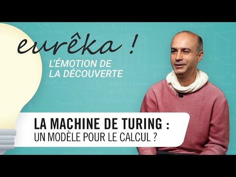 La machine de Turing : un modèle pour le calcul ? [Eurêka !]