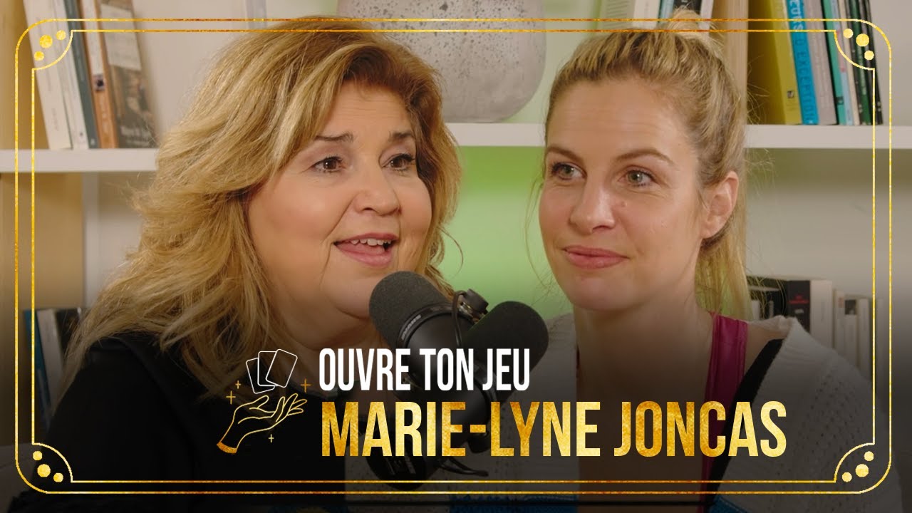 40. Marie-Lyne Joncas | Ouvre ton jeu avec Marie-Claude Barrette