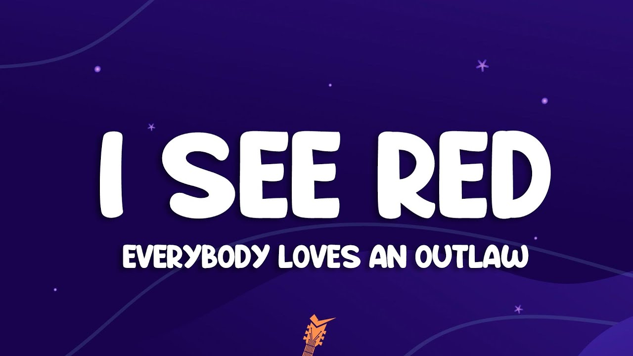 Everybody Loves An Outlaw - I See Red Lyrics ๐ต