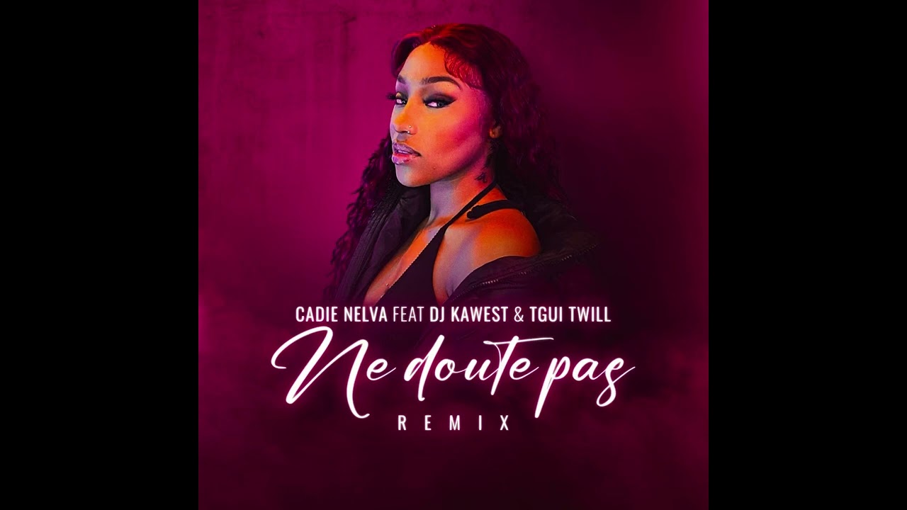 CADIE NELVA feat DJ KAWEST - Ne Doute Pas (Remix) 🎶