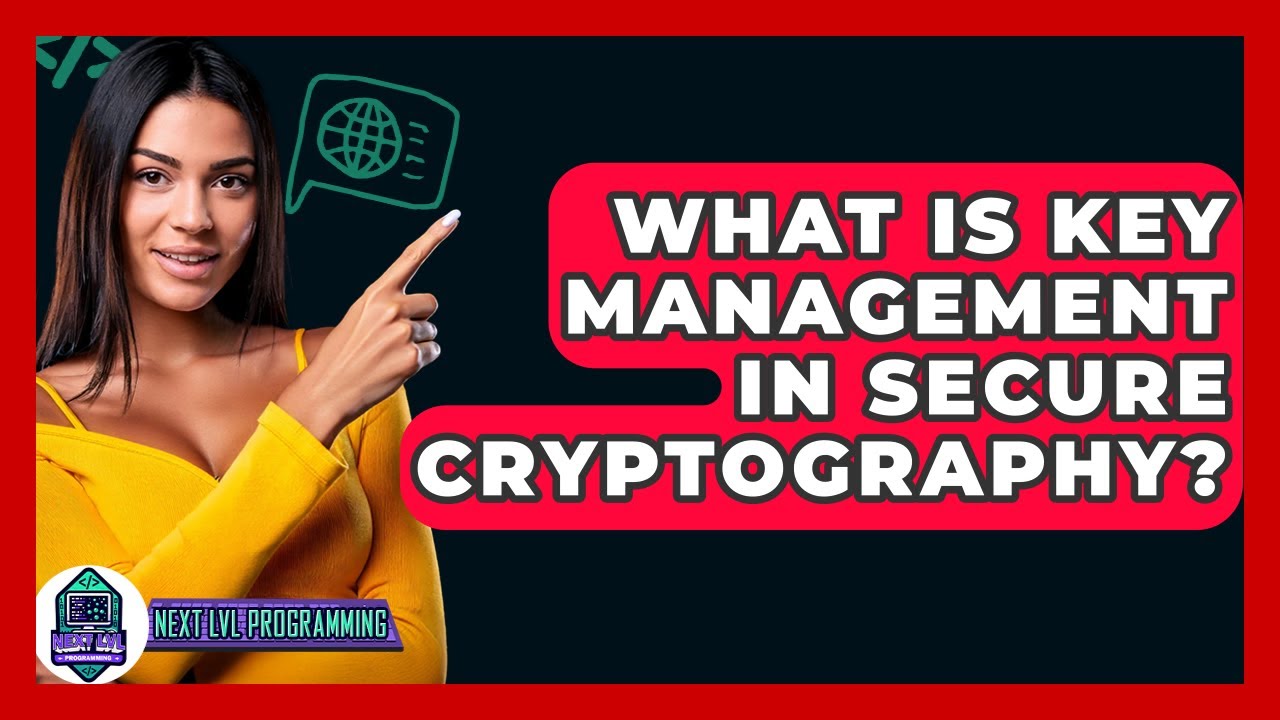 Understanding Key Management in Secure Cryptography 🔐