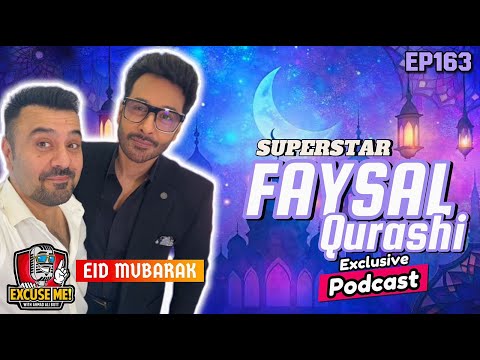 Excuse Me with Ahmad Ali Butt | Ft. Faysal Qureshi | Latest Interview | Episode 163 | Full Podcast