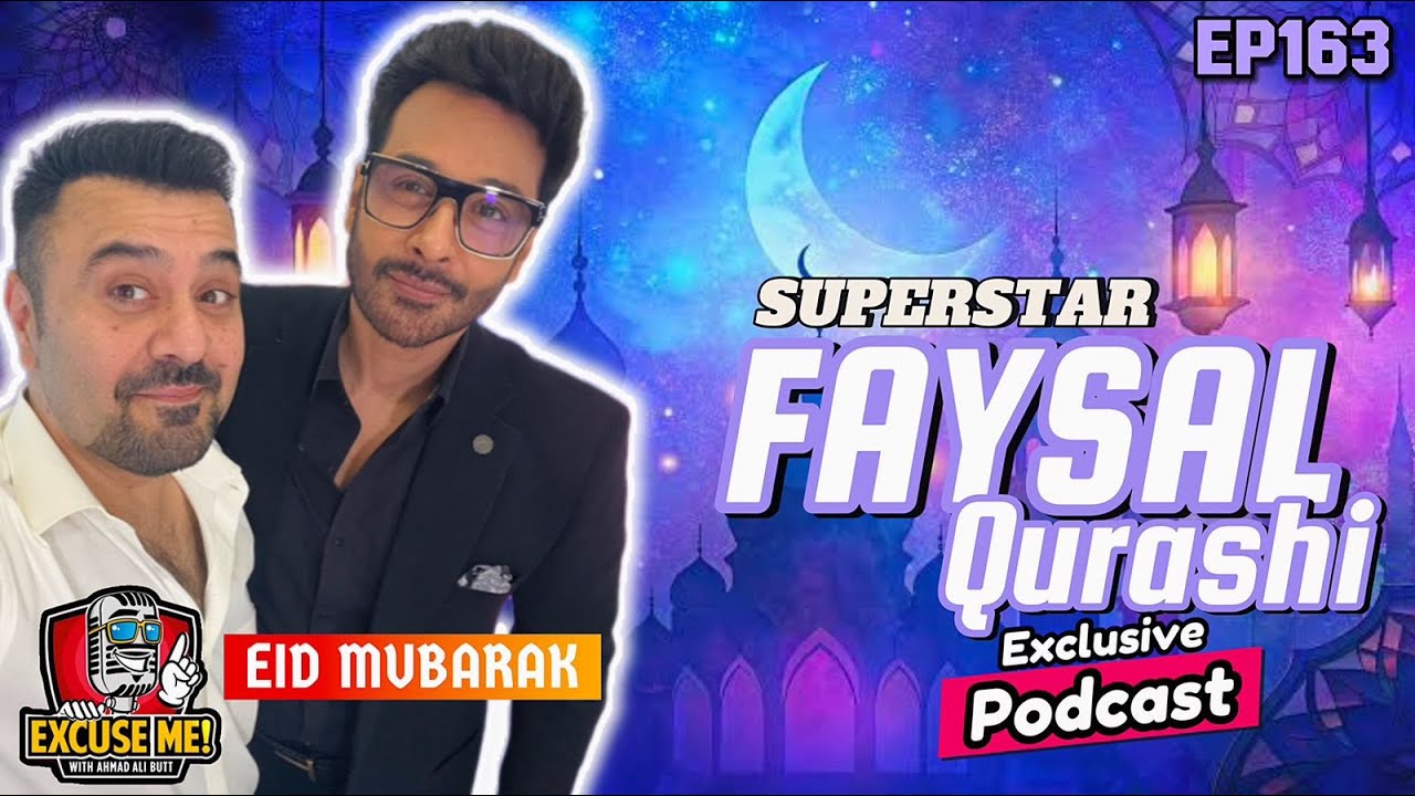 Excuse Me with Ahmad Ali Butt Featuring Faysal Qureshi | Episode 163 Full Podcast