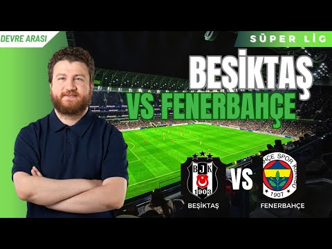 Beşiktaş 2-2 Fenerbahçe | Devre Arası