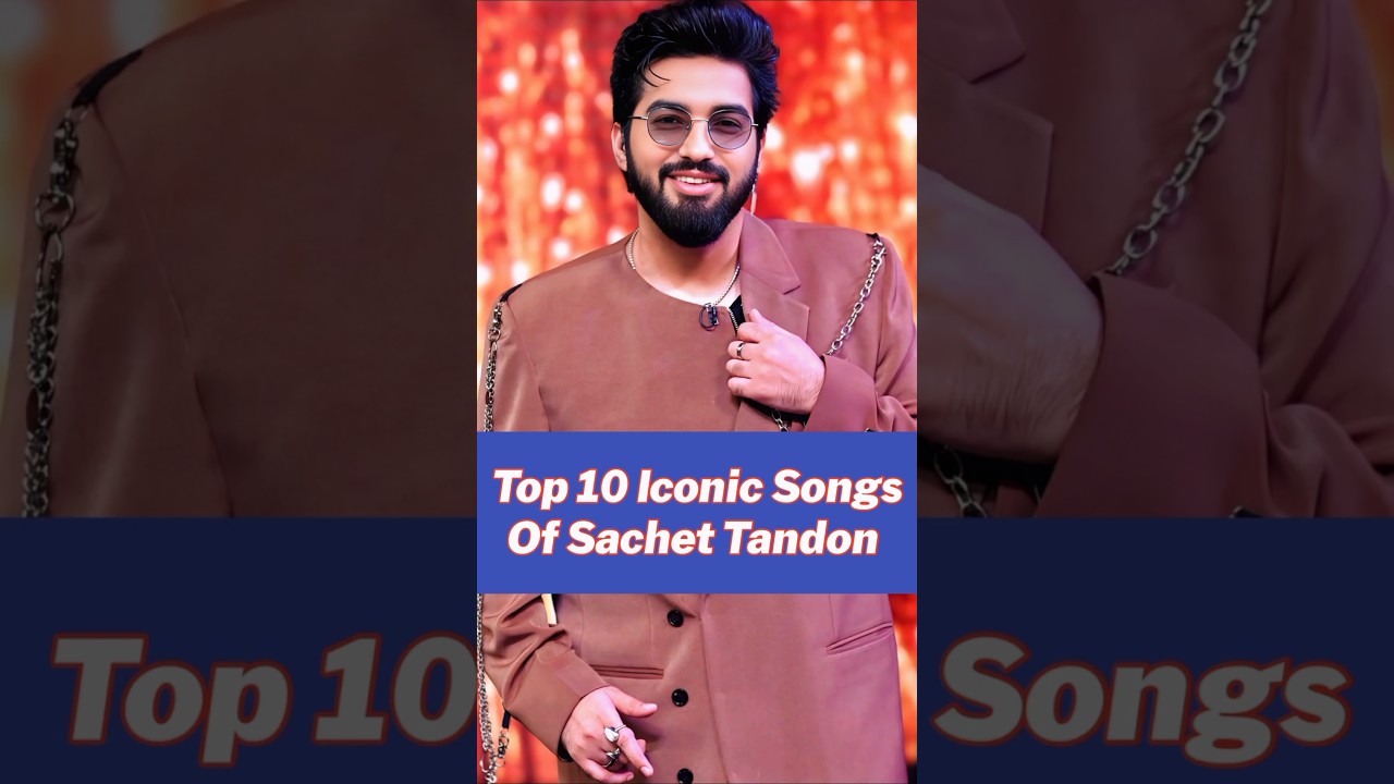 Top 10 Iconic Songs by Sachet Tandon 🎶