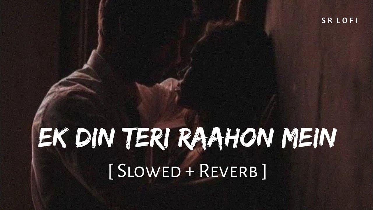Ek Din Teri Raahon Mein (Slowed + Reverb) | Javed Ali | Naqaab | SR Lofi 🎶