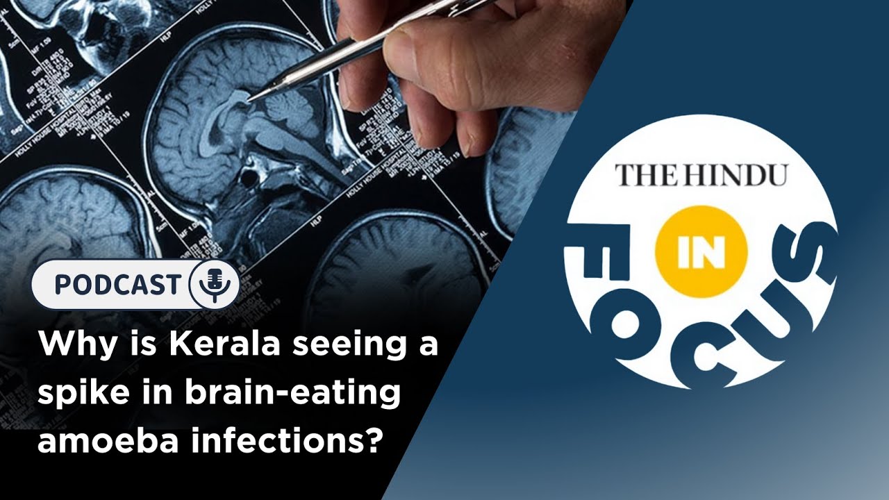 In Focus Podcast | Rising Cases of Brain-Eating Amoeba Infections in Kerala