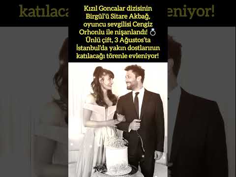 KIZIL GONCALAR’IN BİRGÜL’Ü SİTARE AKBAĞ EVLENİYOR!