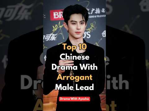 Top 10 Chinese Dramas With Arrogant Male Lead😎 #shorts #chinesedrama #trending