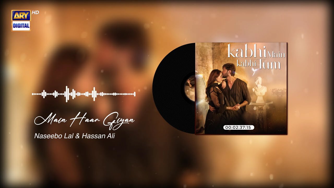 Main Haar Giyan | Emotional OST from Kabhi Main Kabhi Tum π§ | Naseebo Lal & Hassan Ali