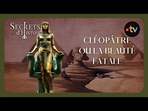 Cléopâtre ou la beauté fatale - Secrets d'histoire