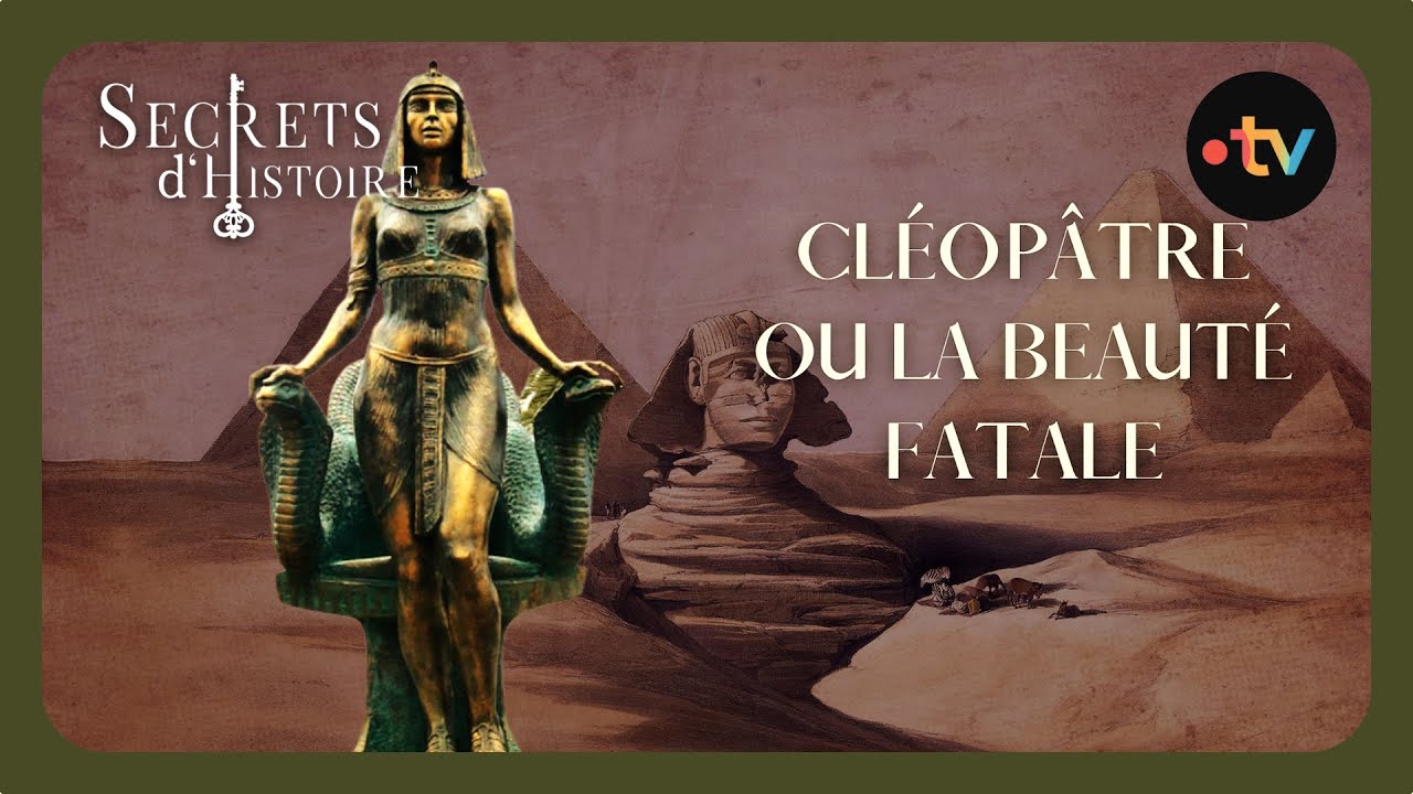 Cléopâtre : La Beauté Fatale - Secrets d'Histoire