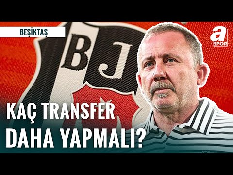 Beşiktaş Kaç Transfer Daha Yapmalı? | Beşiktaş'ın Transfer Gündemi