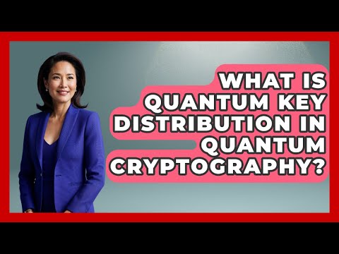 What Is Quantum Key Distribution in Quantum Cryptography? - Quantum Tech Explained