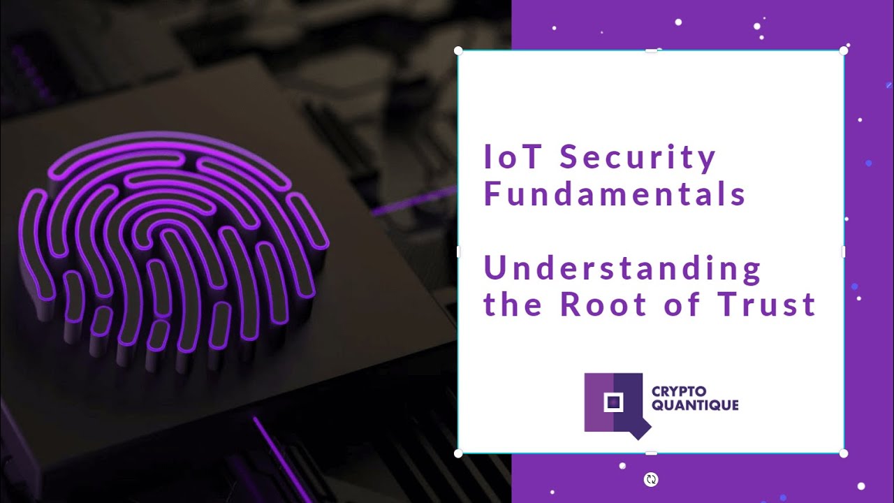 Mastering IoT Security: The Essential Role of Root of Trust 🔐