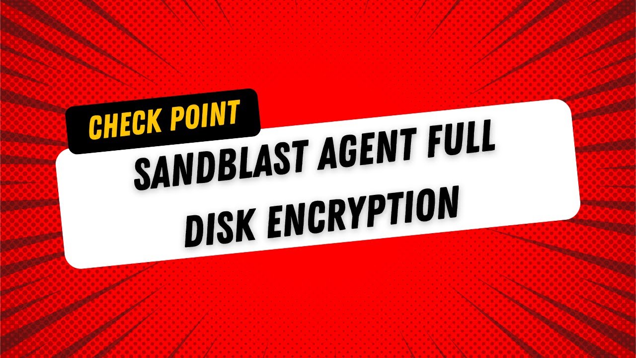 SandBlast Agent Full Disk Encryption Overview π