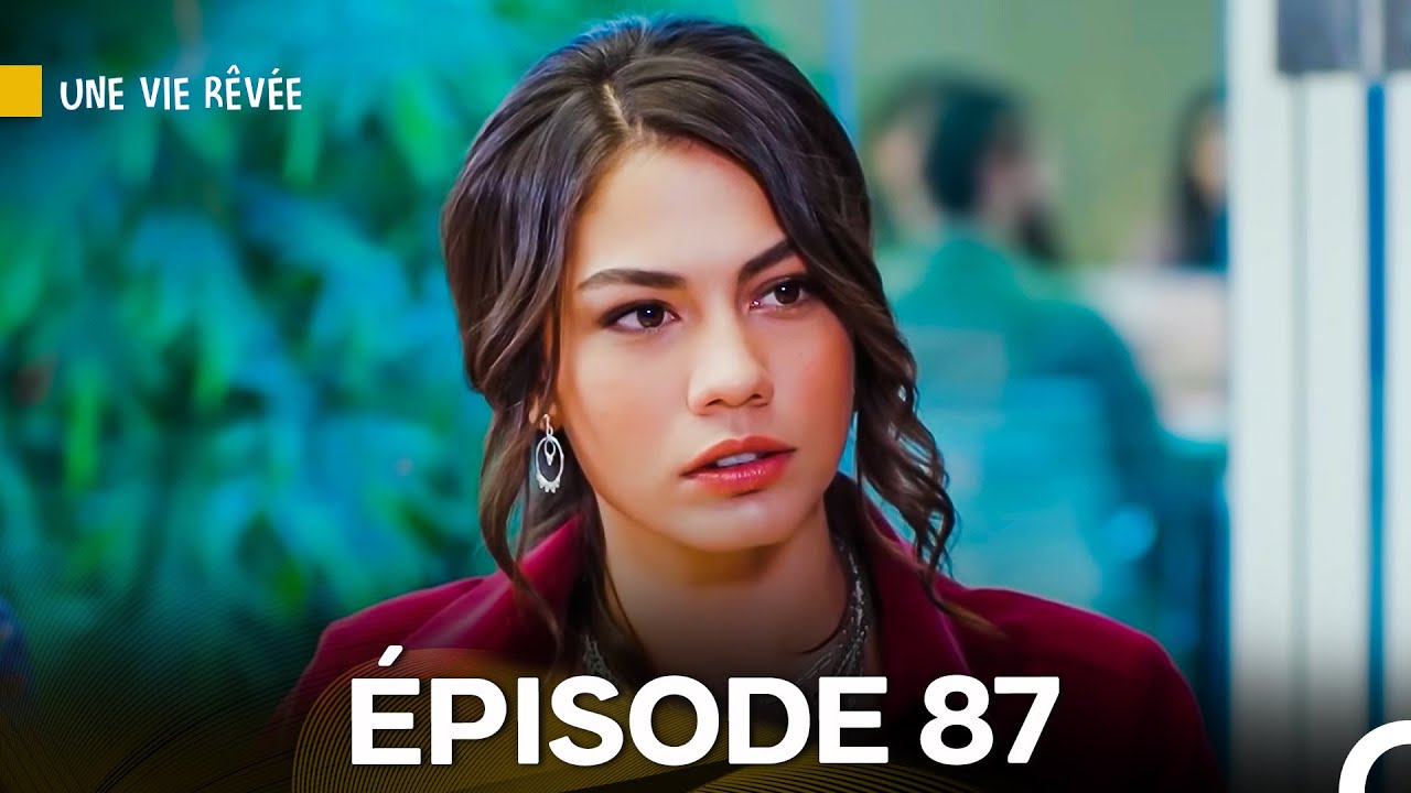 Regardez l'Épisode 87 de 'Une Vie Rêvée' en Français – Doublage Officiel 🎬