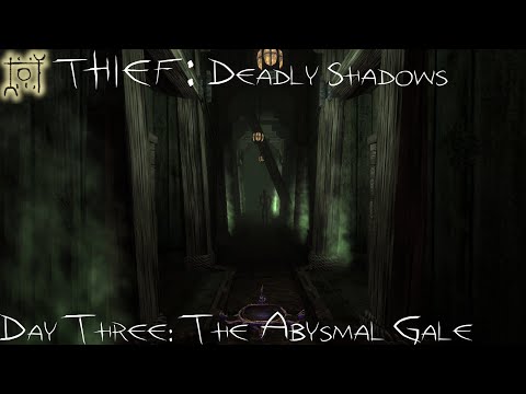 Thief: Deadly Shadows - Day Three | Abysmal Gale (Ironman, All Loot, Ghosting)