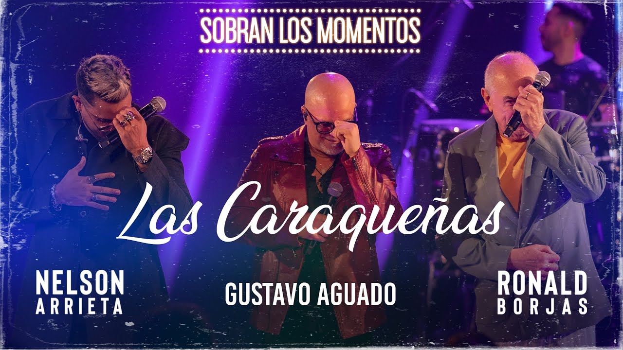 Nelson Arrieta, Ronald Borjas, Gustavo Aguado - Las Caraqueñas / Sobran Los Momentos (En Vivo)
