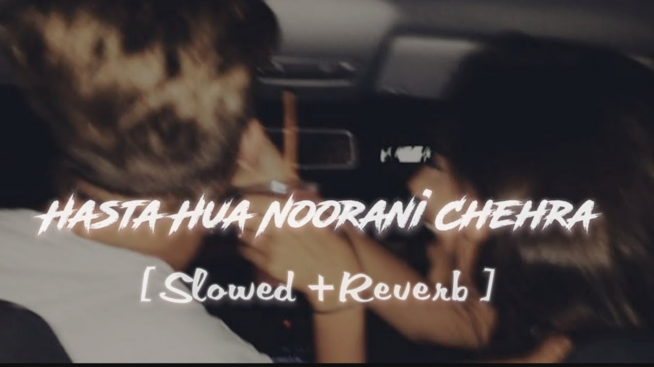 Hastaa Hua Noorani Chehra – Soothing Slowed & Reverb Version 🎶