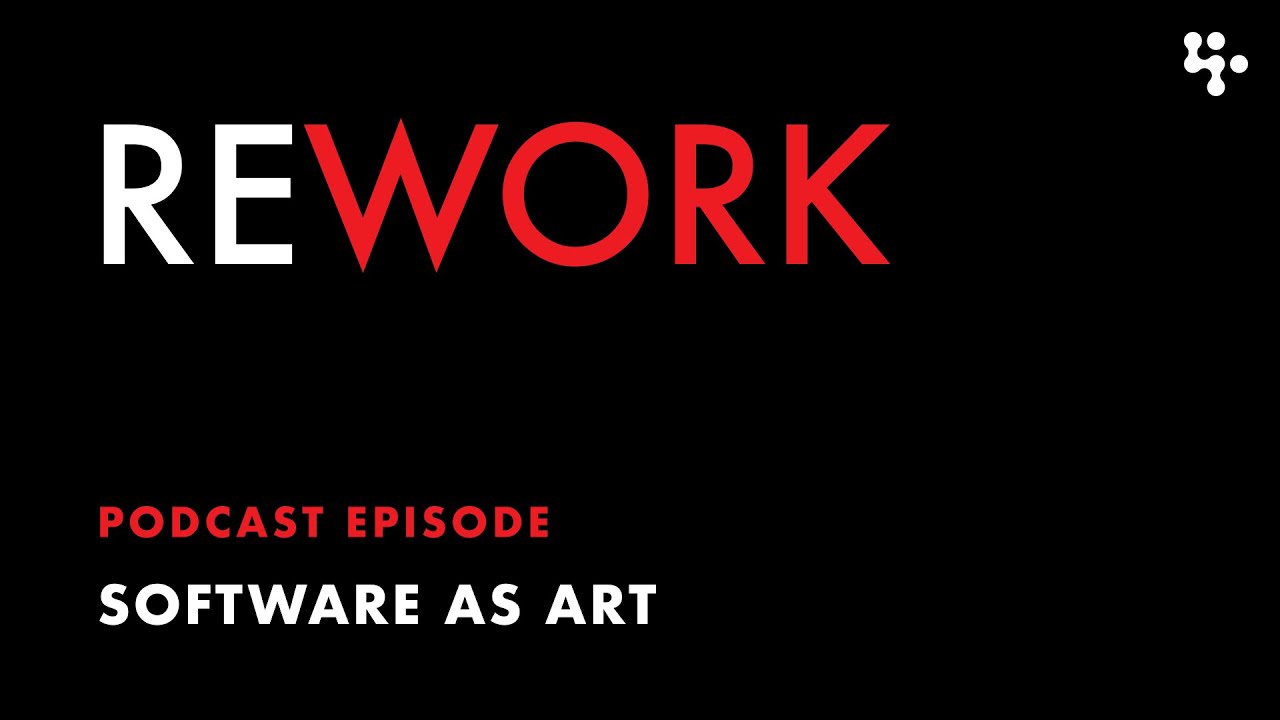 Software as Art – REWORK Podcast 🎨