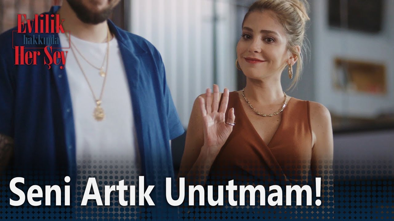 Ben Seni Artık Unutmam! - Evlilik Hakkında Her Şey 1. Bölüm 🎬