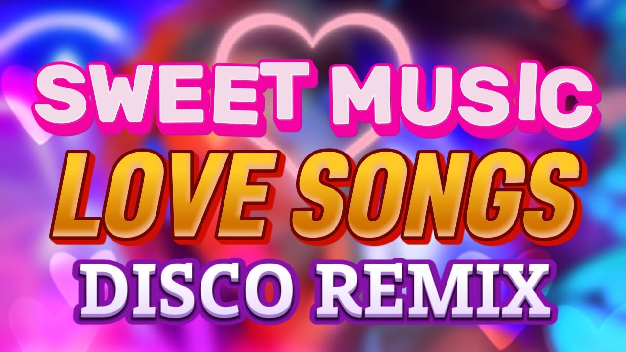 SWEET MUSIC LOVE SONGS DISCO REMIX